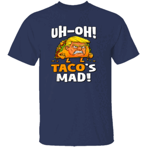UH OH TACO'S MAD SHIRT Trump Always Chickens Out Anti Trump Political Satire N
