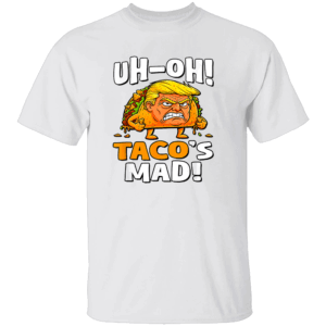 UH OH TACO'S MAD SHIRT Trump Always Chickens Out Anti Trump Political Satire W