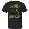 ALLIGATOR ALCATRAZ NATURE’S OWN BORDER PATROL SHIRT Florida Everglades Parody Tee Political Satire Immigration Protest B