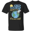 BE THE DRUNK TEXT YOU WANT TO SEE IN THE WORLD TONIGHT SHIRT – Funny Drunk Text Shirt – Humor Quote Tee B