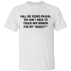 CALL ME PEDRO PASCAL SHIRT The Way I Need to Touch Hot Women for My Anxiety Tee – Funny Quote Shirt W