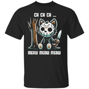 Ch Ch Ch Meow Meow Meow Shirt Funny Cat x Jason Voorhees Horror Parody Tee B