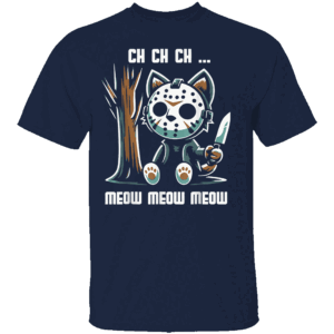 Ch Ch Ch Meow Meow Meow Shirt Funny Cat x Jason Voorhees Horror Parody Tee N