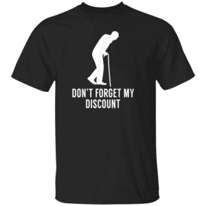 DON'T FORGET MY DISCOUNT SHIRT Funny Retail & Shopping Humor Tee Customer Service Attire B