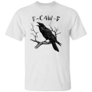 F CAW F SHIRT Funny Raven Graphic Tee Sarcastic Gothic Crow Bird T Shirt Dark Humor Pun Shirt W