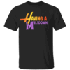 HAVING A MELTDOWN SHIRT Funny Retro Hannah Montana Style Tee 2000s Y2K Quote T Shirt B