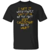 I HATE IT WHEN PEOPLE CAN’T LET GO OF THE PAST SHIRT Funny Debt Collector Joke Tee Sarcastic Financial Humor Shirt B