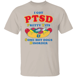 I Have PTSD Shirt Pretty Tits & Some Hot Dogs Disorder S
