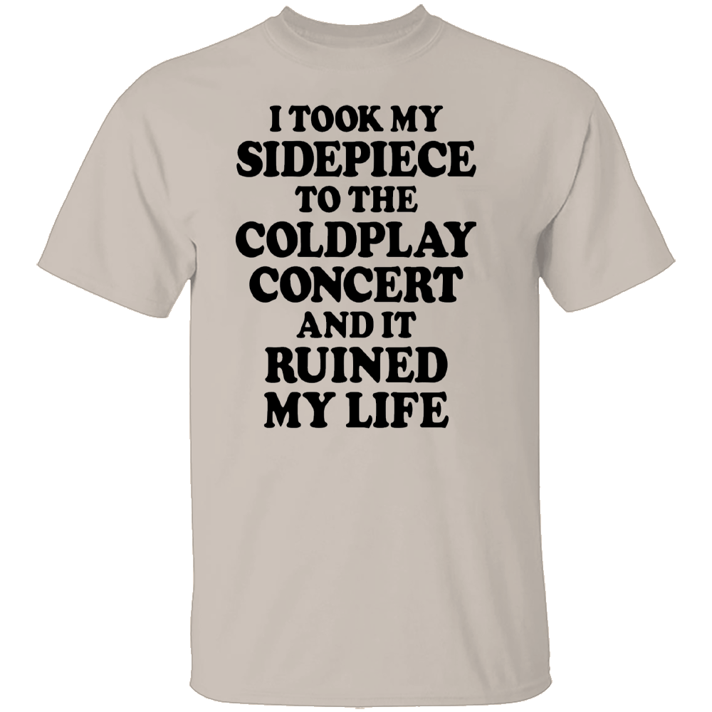 I TOOK MY SIDEPIECE TO THE CONCERT AND IT RUINED MY LIFE SHIRT Viral Affair Meme Tee - Coldplay Concert Drama T-Shirt S I TOOK MY SIDEPIECE TO THE CONCERT AND IT RUINED MY LIFE SHIRT Viral Affair Meme Tee Coldplay Concert Drama T Shirt S