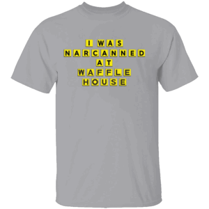 I Was Narcanned At Waffle Home Shirt Funny Dark Humor Tee Late Night Chaos Retro T Shirt G