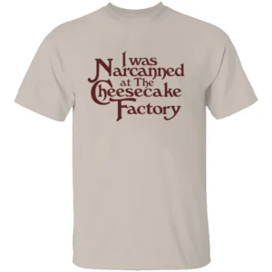I Was Narcanned at the Dessert Factory Shirt Dark Humor Rehab Inspired Meme Tee S