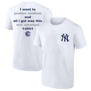I Went to Yankee Stadium and All I Got Was This Eric Emanuel T Shirt NYC Streetwear Baseball Tee