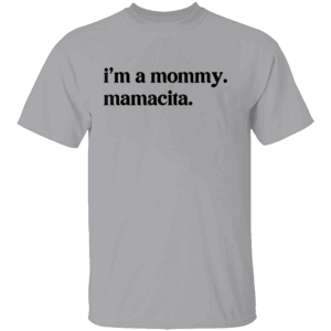 I'M A MOMMY MAMACITA T SHIRT Cute Mama Shirt – Fun Mom Apparel – Stylish Motherhood Tee G