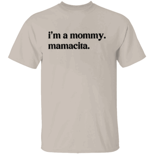 I'M A MOMMY MAMACITA T SHIRT Cute Mama Shirt – Fun Mom Apparel – Stylish Motherhood Tee S