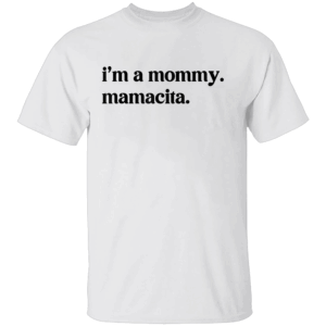 I'M A MOMMY MAMACITA T SHIRT Cute Mama Shirt – Fun Mom Apparel – Stylish Motherhood Tee W