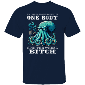 I’M LIKE 12 PEOPLE PACKED IN ONE BODY SHIRT Spin The Wheel Bitch Funny Octopus Tee Chaotic Personality Meme T Shirt N