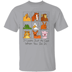 IT LOOKS JUST AS COOL WHEN YOU DO IT SHIRT Funny Smoking Animals Parody Tee Anti Smoking Dark Humor T Shirt G
