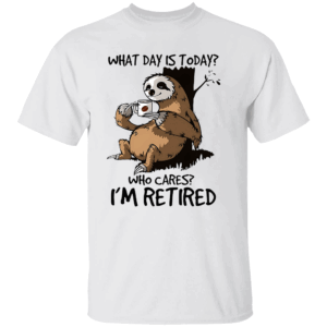 I’m Retired Sloth Shirt Funny Retirement T Shirt What Day Is Today Who Cares Tee Lazy Coffee Sloth Graphic Gift for Retired Men & Women W