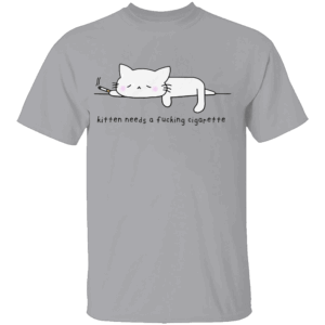 KITTEN NEEDS A FUCKING CIGARETTE SHIRT Funny Smoking Cat Meme Tee – Grumpy Feline Humor Shirt G