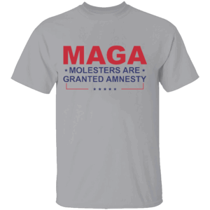 MAGA SHIRT Molesters Are Granted Amnesty G