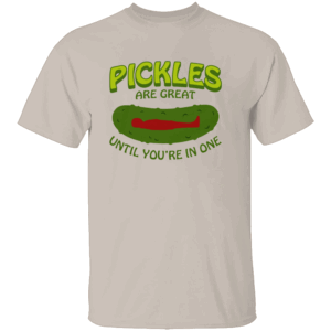 PICKLES ARE GREAT UNTIL YOU'RE IN ONE SHIRT Funny Food Pun Tee S