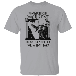 Prometheus Cancelled Shirt Prometheus Was the First to Be Cancelled for a Hot Take Mythology Meme Tee G