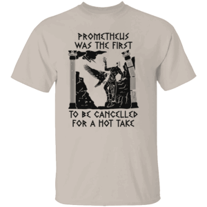 Prometheus Cancelled Shirt Prometheus Was the First to Be Cancelled for a Hot Take Mythology Meme Tee S