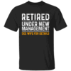 RETIRED UNDER NEW MANAGEMENT SHIRT Funny Husband Retirement Tee See Wife for Details Joke T Shirt B