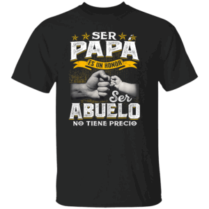 SER PAPÁ ES UN HONOR, SER ABUELO NO TIENE PRECIO SHIRT Spanish Grandpa Father Tee Heartfelt Gift for Abuelo & Papá B