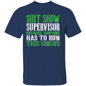 SHIT SHOW SUPERVISOR SHIRT Funny Circus Chaos Tee Because Someone Has To Run This Shit Show Humor T Shirt N