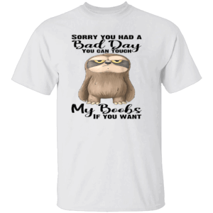 SORRY YOU HAD A BAD DAY YOU CAN TOUCH MY BOOBS IF YOU WANT SHIRT Funny Cute Sloth Tee W