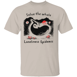Solve The Whale Loneliness Epidemic Shirt Funny Ocean Awareness Tee Sad Whale Social Justice T Shirt S