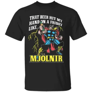 That Beer Hit My Hand on a Friday Like Mjölnir Shirt Thor God of Happy Hour Tee B