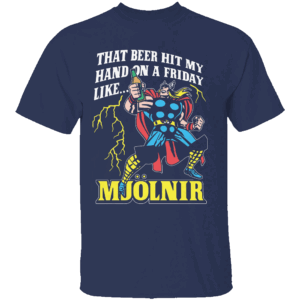 That Beer Hit My Hand on a Friday Like Mjölnir Shirt Thor God of Happy Hour Tee N