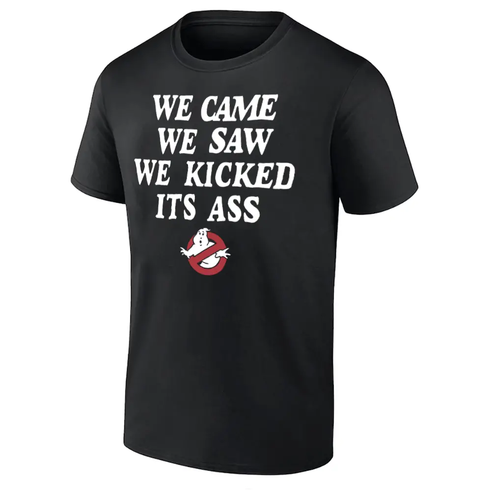 WE CAME - WE SAW - WE KICKED ITS ASS SHIRT Ghostbusters Iconic Quote Tee B WE CAME WE SAW WE KICKED ITS ASS SHIRT Ghostbusters Iconic Quote Tee B