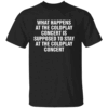 WHAT HAPPENS AT THE COLDPLAY CONCERT IS SUPPOSED TO STAY AT THE COLDPLAY CONCERT SHIRT Viral Concert Meme Tee Funny Coldplay Stadium Drama T Shirt B