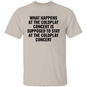 WHAT HAPPENS AT THE COLDPLAY CONCERT IS SUPPOSED TO STAY AT THE COLDPLAY CONCERT SHIRT Viral Concert Meme Tee Funny Coldplay Stadium Drama T Shirt S