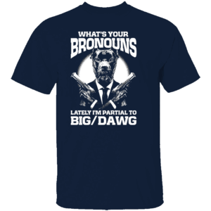 WHAT'S YOUR BRONOUNS SHIRT Funny Big Dawg Gender Pronoun Tee Internet Humor Statement Shirt N