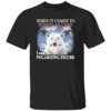 When It Comes to Women and Fish I Am a Polarizing Figure Shirt Funny Outdoorsman Tee