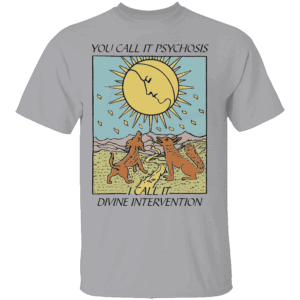 YOU CALL IT PSYCHOSIS I CALL IT DIVINE INTERVENTION SHIRT Surreal Sun & Dogs Graphic Tee – Spiritual Humor Aesthetic Shirt G