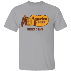 AMERICA FIRST – AMERICA IS BACK SHIRT Funny Cracker Barrel Parody Tee – Political Satire Trump Shirt G