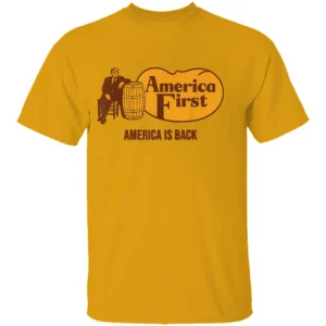 AMERICA FIRST – AMERICA IS BACK SHIRT Funny Cracker Barrel Parody Tee – Political Satire Trump Shirt Go