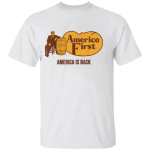 AMERICA FIRST – AMERICA IS BACK SHIRT Funny Cracker Barrel Parody Tee – Political Satire Trump Shirt W