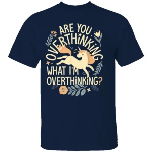 ARE YOU OVERTHINKING WHAT I'M OVERTHINKING SHIRT Funny Unicorn Overthinking Tee N