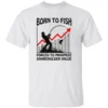 BORN TO FISH FORCED TO MAXIMIZE SHAREHOLDER VALUE SHIRT Funny Fishing & Corporate Life Tee – Work Stress Humor Shirt W