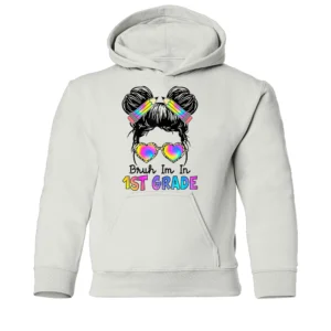 Bruh I'm In 1ST GRADE HOODIE Messy Bun First Day of School Girls – 1st Grade Girl Happy Back to School Rainbow Style