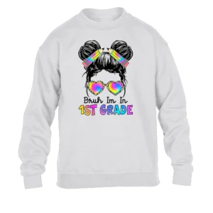 Bruh I'm In 1ST GRADE SWEATER Messy Bun First Day of School Girls – 1st Grade Girl Happy Back to School Rainbow Style