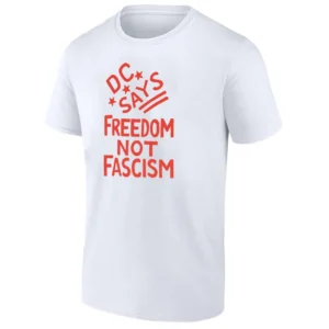 DC SAYS – FREEDOM NOT FASCISM SHIRT Protests Trump's Federal Takeover – Free DC Activism Tee W