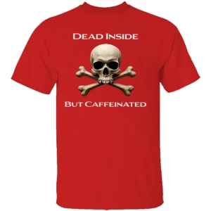 DEAD INSIDE BUT CAFFEINATED SHIRT Funny Coffee Lover Skull Tee – Dark Humor Graphic T Shirt R
