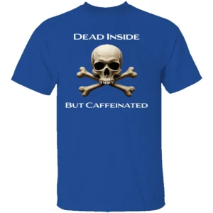 DEAD INSIDE BUT CAFFEINATED SHIRT Funny Coffee Lover Skull Tee – Dark Humor Graphic T Shirt RB